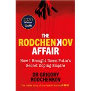 The Rodchenkov Affair How I Brought Down Russia’s Secret Doping Empire