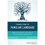 Foundations of Familiar Language Formulaic Expressions, Lexical Bundles, and Collocations at Work and Play