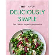 Deliciously Simple Fast, fuss-free recipes for any occasion