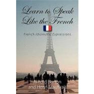Learn to Speak Like the French: French Idiomatic Expressions