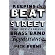 Keeping the Beat on the Street : The New Orleans Brass Band Renaissance