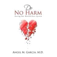Do No Harm: Saving Our Health-care System