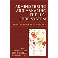 Administering and Managing the U.S. Food System Revisiting Food Policy and Politics