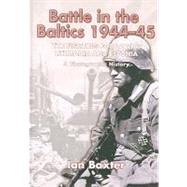 Battle in the Baltics 1944-45 : The Fighting for Latvia, Lithuania and Estonia, a Photographic History