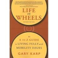 Life on Wheels : The A to Z Guide to Living Fully with Mobility Issues