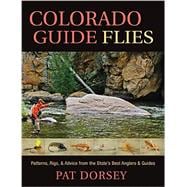 Colorado Guide Flies Patterns, Rigs, & Advice from the State's Best Anglers & Guides