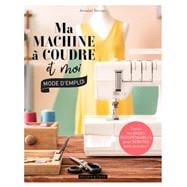 Ma machine à coudre et moi : mode d'emploi