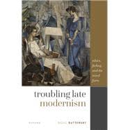 Troubling Late Modernism Ethics, Feeling, and the Novel Form