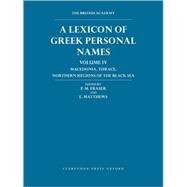 A Lexicon of Greek Personal Names Volume IV: Macedonia, Thrace, Northern Regions of the Black Sea Volume IV: Macedonia, Thrace, Northern Regions of the Black Sea