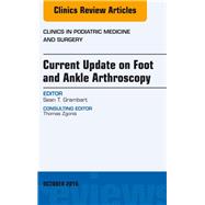 Current Update on Foot and Ankle Arthroscopy, an Issue of Clinics in Podiatric Medicine and Surgery