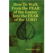 How to Walk from the Fear of the Enemy into the Fear of the Lord