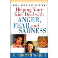 Helping Your Kids Deal With Anger, Fear, And Sadness