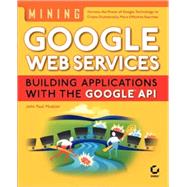 Mining Google Web Services : Building Applications with the Google API