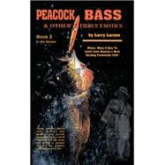 Peacock Bass & Other Fierce Exotics Where, When & How to Catch Latin America's Most Exciting Freshwater Fish Book 2,9780936513331