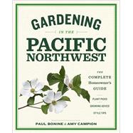 Gardening in the Pacific Northwest The Complete Homeowner's Guide