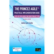 The PRINCE2 Agile® Practical Implementation Guide – Step-by-step Advice for Every Project Type