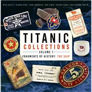 Titanic Collections Volume 1: Fragments of History The Ship