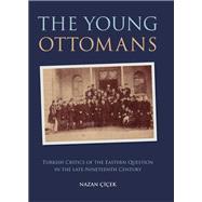 The Young Ottomans Turkish Critics of the Eastern Question in the Late Nineteenth Century,9781848853331