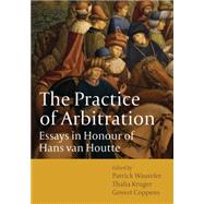 The Practice of Arbitration Essays in Honour of Hans van Houtte