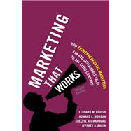Marketing That Works How Entrepreneurial Marketing Can Add Sustainable Value to Any Sized Company