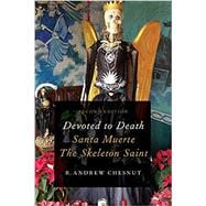 Devoted to Death Santa Muerte, the Skeleton Saint