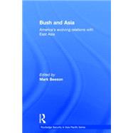 Bush and Asia: America's Evolving Relations with East Asia