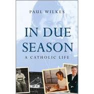 In Due Season A Catholic Life