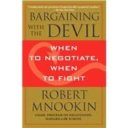 Bargaining with the Devil When to Negotiate, When to Fight