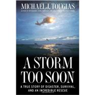 A Storm Too Soon A True Story of Disaster, Survival and an Incredible Rescue