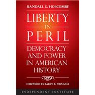 Liberty in Peril Power and Democracy in American History