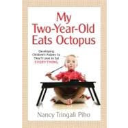 My Two-Year-Old Eats Octopus : Raising Children Who Love to Eat Everything