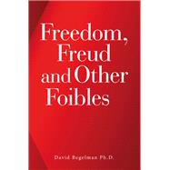 Freedom, Freud and Other Foibles
