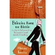 Bringing Home the Birkin : My Life in Hot Pursuit of the World's Most Coveted Handbag