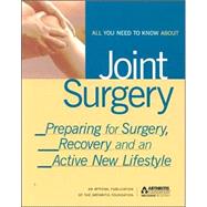 All You Need to Know about Joint Surgery : Get Ready for Surgery, Recovery and an Active New Lifestyle