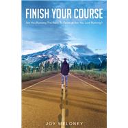 Finish Your Course - Are You Running The Race To Finish or Are You Just Running?