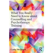 What You Really Need to Know about Counselling and Psychotherapy Training: An essential guide