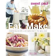 Sweet Paul Eat & Make