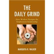 The Daily Grind How Workers Navigate the Employment Relationship