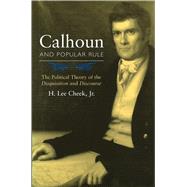 Calhoun and Popular Rule : The Political Theory of the Disquisition and Discourse