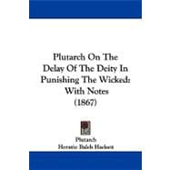 Plutarch on the Delay of the Deity in Punishing the Wicked : With Notes (1867)