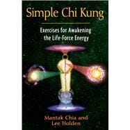 Simple Chi Kung: Exercises for Awakening the Life- Force Energy