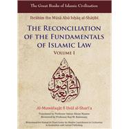 Reconciliation of the Fundamentals of Islamic Law Al-Muwafaqat Fi Usul Al-Shari'a, Volume I