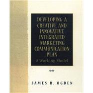 Developing a Creative and Innovative Integrated Marketing Communication Plan