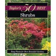Taylor's 50 Best Shrubs : Easy Plants for More Beautiful Gardens
