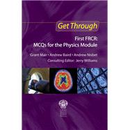Get Through First FRCR: MCQs for the Physics Module