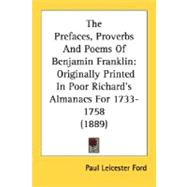 Prefaces, Proverbs and Poems of Benjamin Franklin : Originally Printed in Poor Richard's Almanacs For 1733-1758 (1889)