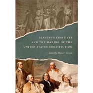 Slavery’s Fugitives and the Making of the United States Constitution