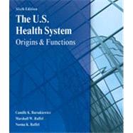 The U.S. Health System: Origins and Functions, 6th Edition