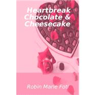 Heartbreak Chocolate and Cheesecake