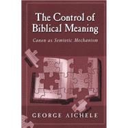 The Control of Biblical Meaning Canon as Semiotic Mechanism